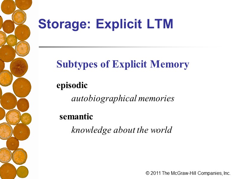 Storage: Explicit LTM  Subtypes of Explicit Memory   episodic   autobiographical
